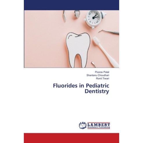 (영문도서)Fluorides in Pediatric Dentistry Paperback, LAP Lambert Academic Publis..., English, 9786209914911