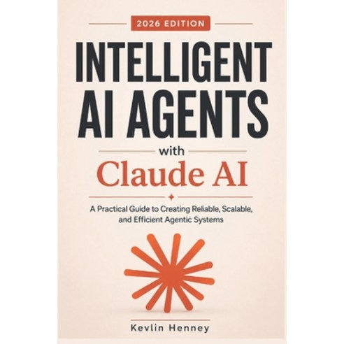 (영문도서)Intelligent AI Agents with Claude AI: A Practical Guide to Creating Reliable Sc... Paperback, Independently Published, English, 9798196721298