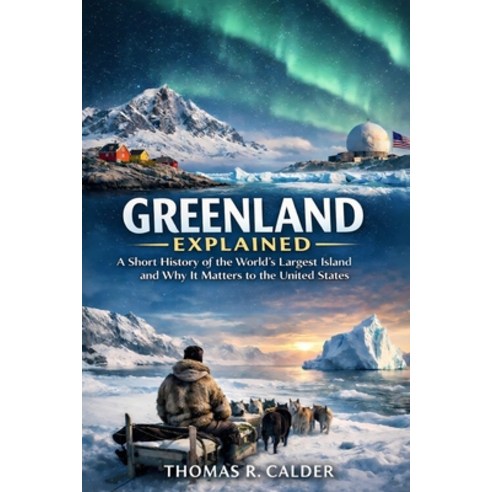 (영문도서)Greenland Explained: A Short History of the World's Largest Island and Why It Ma... Paperback, Independently Published, English, 9798242969063