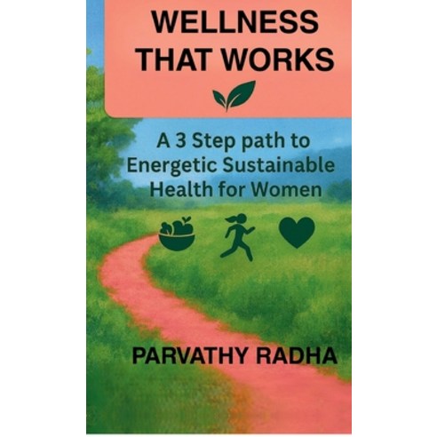 (영문도서)Wellness that Works: A 3 Step Path to Energetic Sustainable Health for Women Hardcover, Notion Press, English, 9798901762486