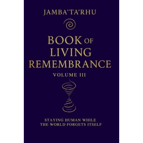 (영문도서)Book of Living Remembrance Volume III: Staying Human While The World Forgets Itself Paperback, Amazon, English, 9798994217047