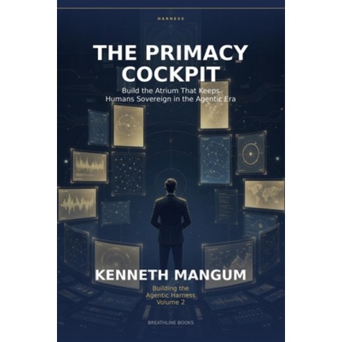 (영문도서)The Primacy Cockpit: Build the Atrium That Keeps Humans Sovereign in the Agentic... Paperback, Independently Published, English, 9798185938676