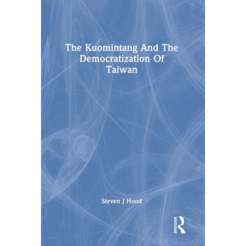 (영문도서)The Kuomintang And The Democratization Of Taiwan Paperback, Routledge, English, 9780367308872