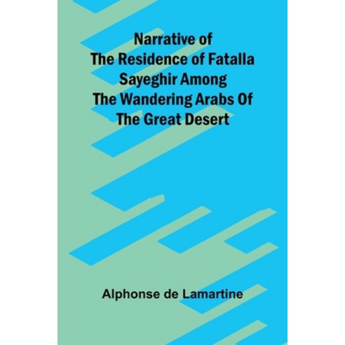 (영문도서)Narrative of the residence of Fatalla Sayeghir among the wandering Arabs of the... Paperback, Alpha Edition, English, 9789374598597