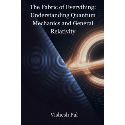 (영문도서)The Fabric of Everything: Understanding Quantum Mechanics and General Relativity Paperback, Independently Published, English, 9798197325020