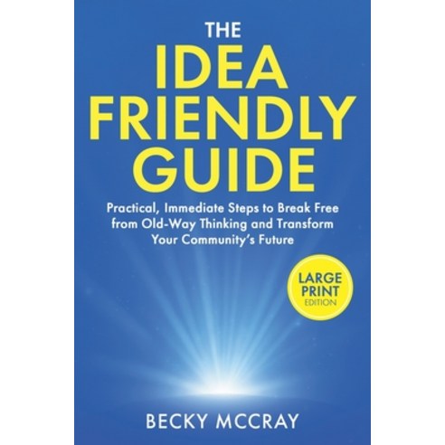 (영문도서)The Idea Friendly Guide: Large Print Edition. Practical Immediate Steps to Brea... Paperback, Saveyour.Town Books, English, 9781970284812