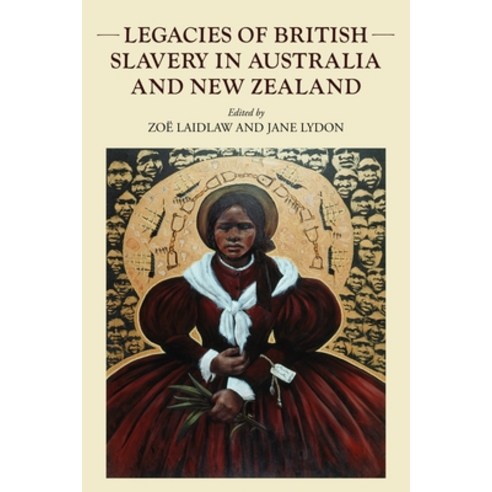 (영문도서)Legacies of British Slavery in Australia and New Zealand Hardcover, Manchester University Press, English, 9781526184818