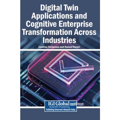 (영문도서)Digital Twin Applications and Cognitive Enterprise Transformation Across Industries Hardcover, Igi Global Scientific Publi..., English, 9798260016695