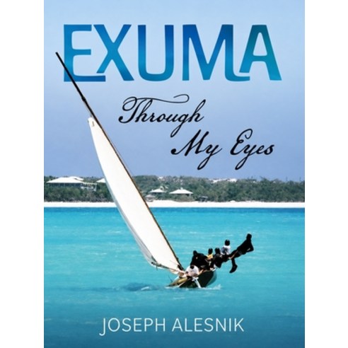 (영문도서)Exuma Through My Eyes Paperback, Joseph Alesnik, English, 9781636447582