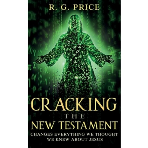 (영문도서)Cracking the New Testament: Changes Everything We Thought We Knew About Jesus Hardcover, Rational Revolution Publish..., English, 9798234062741