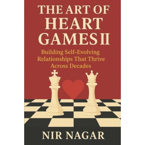 (영문도서)The Art of Heart Games II: Building Self-Evolving Relationships That Thrive Acro... Paperback, Independently Published, English, 9798281628860