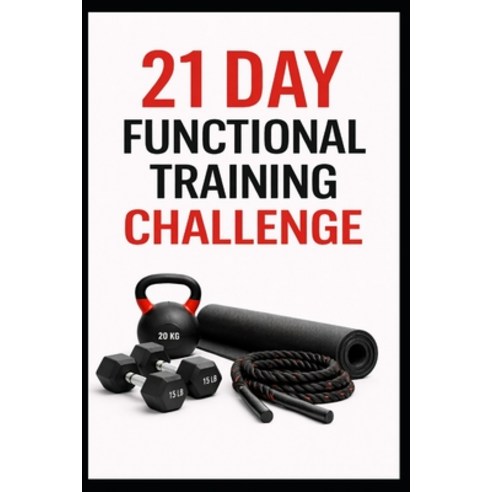 (영문도서)21 Day Functional Training Challenge: Full Body Functional Workouts for Strength... Paperback, Independently Published, English, 9798241529367