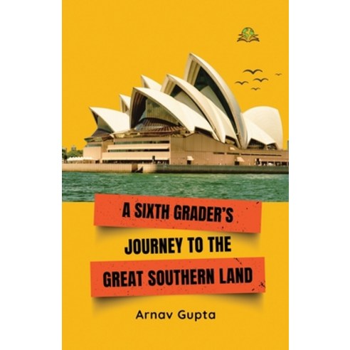 (영문도서)A Sixth Grader's Journey to the Great Southern Land Paperback, Exceller Books, English, 9789348892171