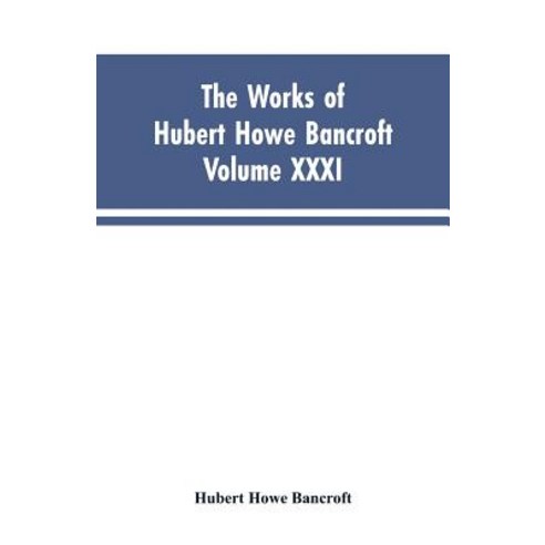 (영문도서)The Works of Hubert Howe Bancroft Vol. XXXI: History of Washington Idaho and... Paperback, Alpha Edition, English, 9789353603618