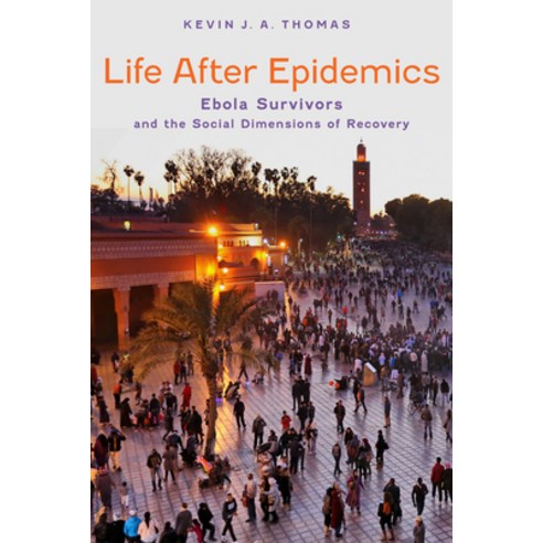 (영문도서)Life After Epidemics: Ebola Survivors and the Social Dimensions of Recovery Paperback, Johns Hopkins University Press, English, 9781421454146