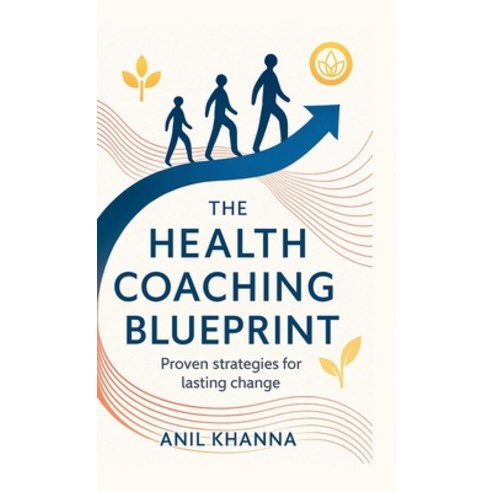 (영문도서)The Health Coaching Blueprint: Proven strategies for lasting change Hardcover, Notion Press, English, 9798901364147 Notion Press, English, 9798901364147