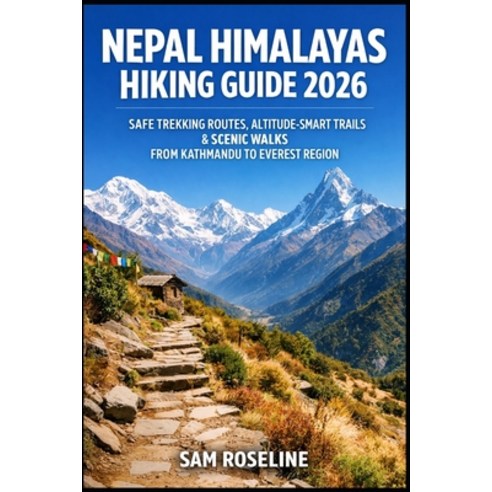 (영문도서)Nepal Himalayas Hiking Guide 2026: Safe Trekking Routes Altitude-Smart Trails &... Paperback, Independently Published, English, 9798243431675