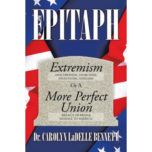 (영문도서)Epitaph: Extremism (Anachronism Anarchism Infantilism Nihilism) or a More Per... Paperback, English, 9781669824961, Xlibris Us