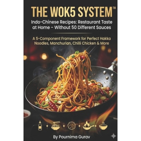 (영문도서)THE WOK5 SYSTEM(TM) Indo-Chinese Recipes: Restaurant Taste at Home - Without 50... Paperback, Independently Published, English, 9798259488656