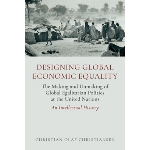 (영문도서)Designing Global Economic Equality: The Making and Unmaking of Global Egalitaria... Paperback, Oxford University Press, English, 9780197811467