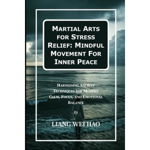 (영문도서)Martial Arts for Stress Relief: Mindful Movement For Inner Peace: Harnessing Anc... Paperback, Independently Published, English, 9798270963422