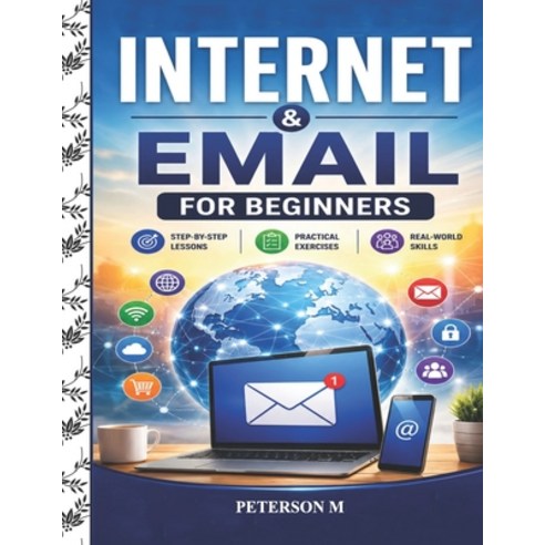 (영문도서)Internet and Email for Beginners: A Step-by-Step Guide to Web Browsing Email O... Paperback, Independently Published, English, 9798189140020