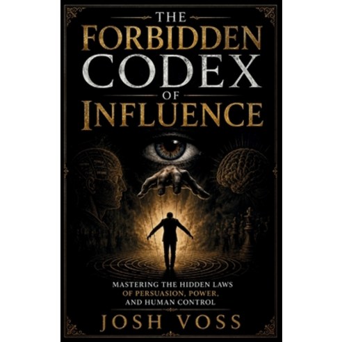 (영문도서)The Forbidden Codex Of Influence: Mastering the Hidden Laws of Persuasion Power... Paperback, Independently Published, English, 9798195958480