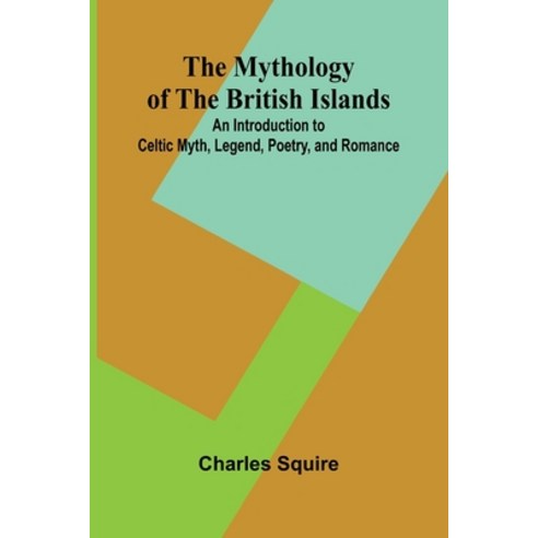 (영문도서)The Mythology of the British Islands; An Introduction to Celtic Myth Legend Po... Paperback, Alpha Edition, English, 9789374596746