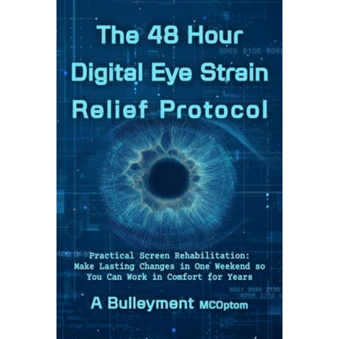 (영문도서)The 48 Hour Digital Eye Strain Relief Protocol: Practical Screen Rehabilitation:... Paperback, Independently Published, English, 9798197308122