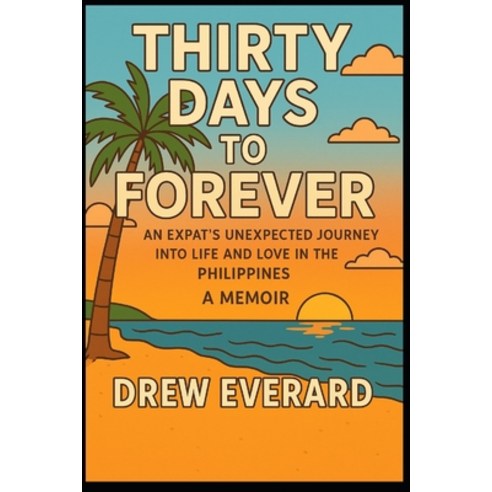 (영문도서)Thirty Days to Forever: An Expat's Unexpected Journey Into Life and Love in the... Paperback, Independently Published, English, 9798276500607
