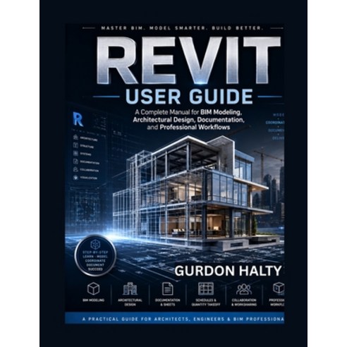 (영문도서)Revit User Guide: A Complete Manual for BIM Modeling Architectural Design Docu... Paperback, Independently Published, English, 9798196763137