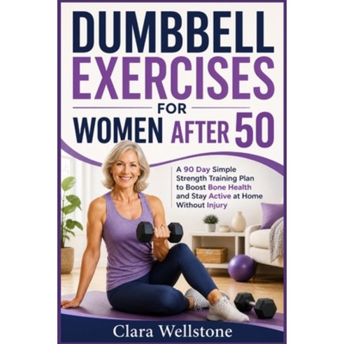 (영문도서)Dumbbell Exercises for Women After 50: A 90 Day Simple Strength Training Plan to... Paperback, Independently Published, English, 9798195551124