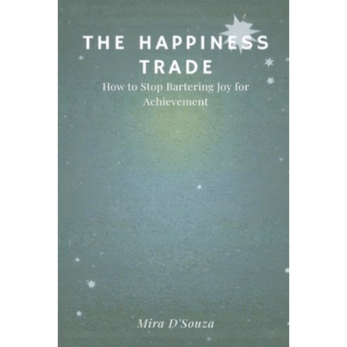 (영문도서)The Happiness Trade: How to Stop Bartering Joy for Achievement Paperback, Mindful Pages, English, 9789374121283