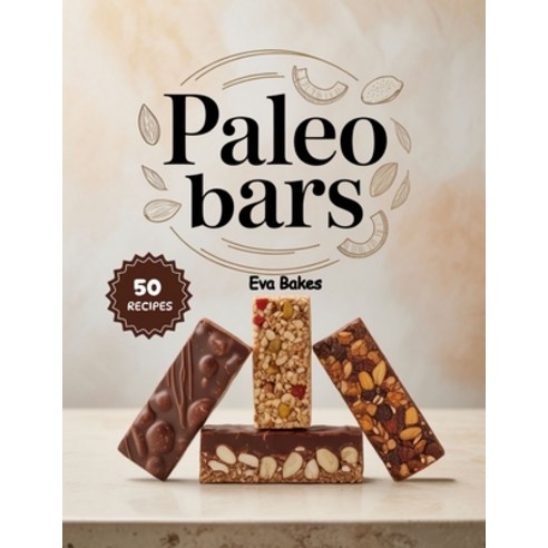 (영문도서)Paleo bars: Healthy Grain-Free and Naturally Sweet Snack Bars - Simple Homemad... Paperback, Independently Published, English, 9798273251984