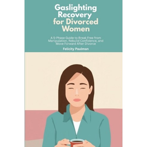 (영문도서)Gaslighting Recovery for Divorced Women: A 5-Phase Guide to Break Free from Mani... Paperback, Mindplusfood, English, 9798869240095