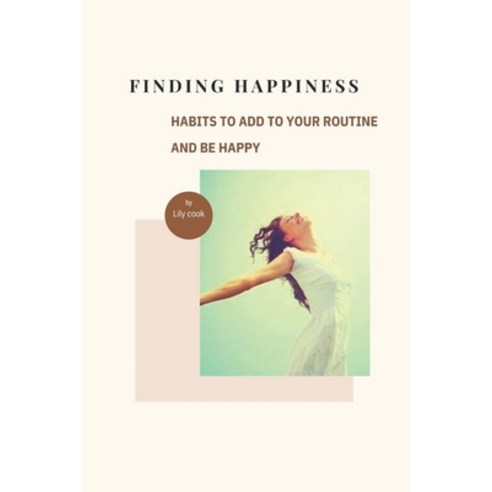 (영문도서)Finding Happiness: Habits to Add to Your Routine and Be Happy Paperback, Independently Published, English, 9798253447819