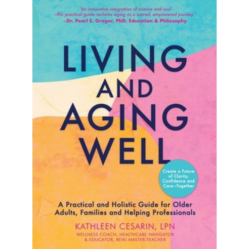 (영문도서)Living and Aging Well: A Practical and Holistic Guide for Older Adults Families... Hardcover, Philosophia Within Publicat..., English, 9798899890338 Philosophia Within Publicat..., English, 9798899890338