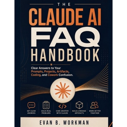 (영문도서)The Claude AI FAQ Handbook: Clear Answers to Your Prompts Projects Artifacts ... Paperback, Independently Published, English, 9798189080166