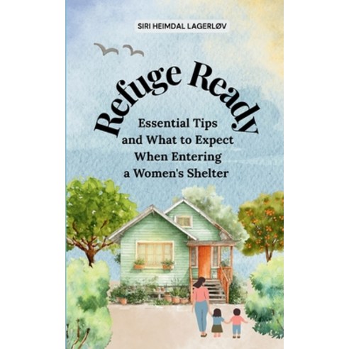 (영문도서)Refuge Ready Essential Tips and What to Expect When Entering a Women's Shelter... Paperback, Grow Brighter Media, English, 9781919215570