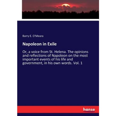 (영문도서)Napoleon in Exile: Or a voice from St. Helena. The opinions and reflections of... Paperback, Hansebooks, English, 9783337350352