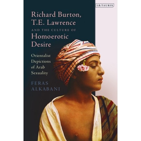 (영문도서)Richard Burton T.E. Lawrence and the Culture of Homoerotic Desire: Orientalist... Paperback, English, 9780755655823, I. B. Tauris & Company