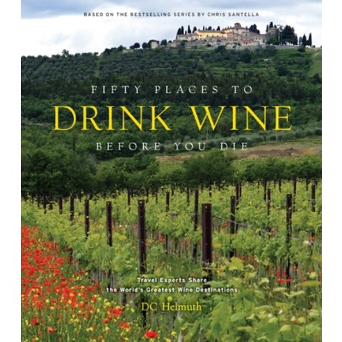 (영문도서)Fifty Places to Drink Wine Before You Die: Travel Experts Share the World's Grea... Hardcover, Abrams Books, English, 9781419783937