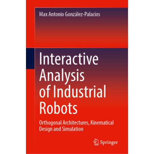 (영문도서)Interactive Analysis of Industrial Robots: Orthogonal Architectures Kinematical... Hardcover, Springer, English, 9783032059833