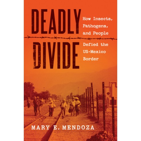 (영문도서)Deadly Divide: How Insects Pathogens and People Defied the Us-Mexico Border Hardcover, University of North Carolin..., English, 9781469695396