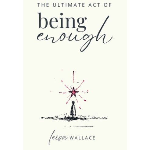 (영문도서)The Ultimate Act of Being Enough Hardcover, Leisa Wallace Enterprises, English, 9798993683409