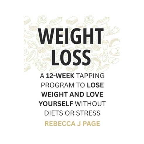 (영문도서)Weight Loss: A 12-Week Tapping Program to Lose Weight and Love Yourself Without... Paperback, Independently Published, English, 9798268814156