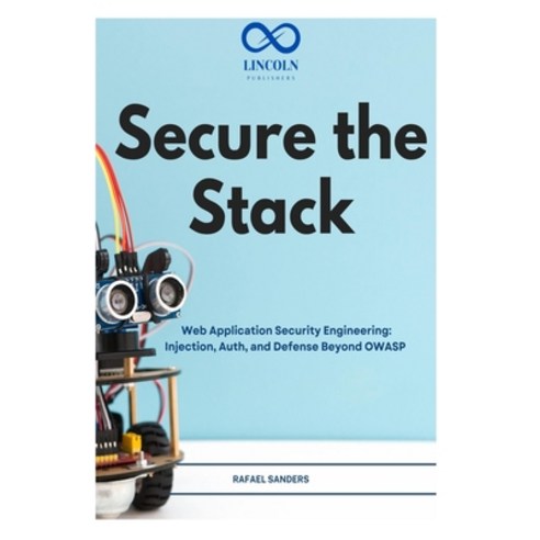 (영문도서)Secure the Stack: Web Application Security Engineering: Injection Auth and Def... Paperback, Independently Published, English, 9798198287990