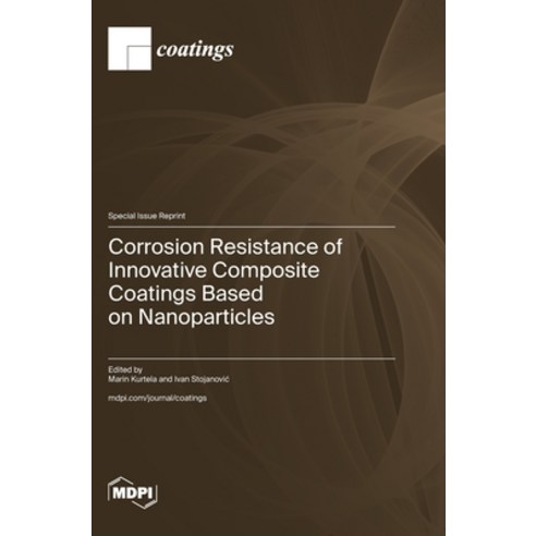 (영문도서)Corrosion Resistance of Innovative Composite Coatings Based on Nanoparticles Hardcover, Mdpi AG, English, 9783725875955