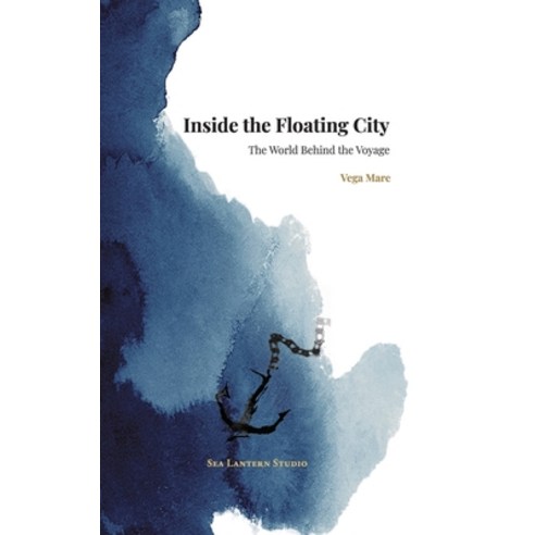 (영문도서)Inside the Floating City: The World Behind the Voyage Hardcover, Sea Lantern, English, 9791399093162 Sea Lantern, English, 9791399093162