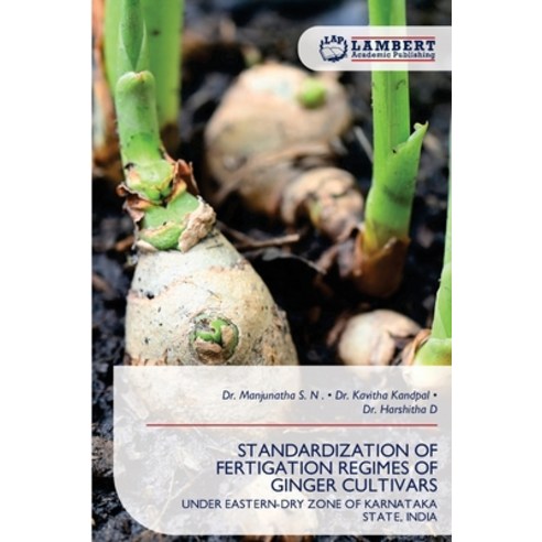 (영문도서)Standardization of Fertigation Regimes of Ginger Cultivars Paperback, LAP Lambert Academic Publis..., English, 9786209876776